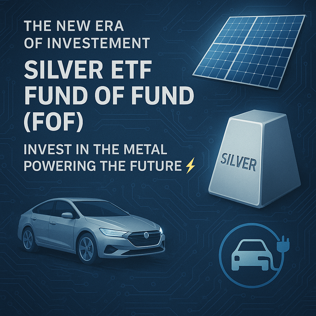 The New Era of Investment: Exploring Silver ETF Fund of Fund (FoF) Opportunities in India